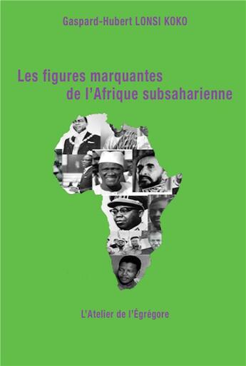 Couverture du livre « Les figures marquantes de l'Afrique subsaharienne » de Lonsi Koko G-H. aux éditions L'atelier De L'egregore