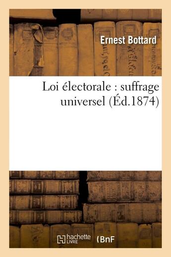 Couverture du livre « Loi electorale : suffrage universel » de Bottard Ernest aux éditions Hachette Bnf
