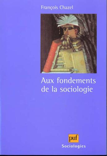 Couverture du livre « Aux fondements de la sociologie » de Francois Chazel aux éditions Puf