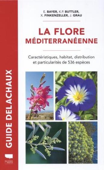 Couverture du livre « La flore mediterraneenne - caracteristiques, habitat, distribution et particularites de 536 especes » de Bayer/Buttler aux éditions Delachaux & Niestle