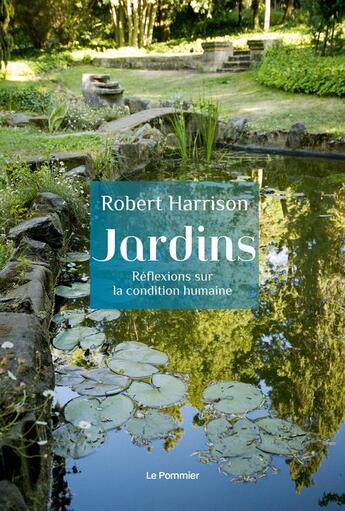 Couverture du livre « Jardins ; réflexions sur la condition humaine » de Robert Harrison aux éditions Le Pommier