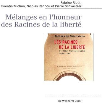 Couverture du livre « Mélanges en l'honneur des racines de la liberté » de Fabrice Ribert et Quentin Michon et Nicolas Rannou et Pierre Schweitzer aux éditions Books On Demand