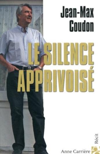 Couverture du livre « Le silence apprivoisé » de Jean-Max Coudon aux éditions Anne Carriere