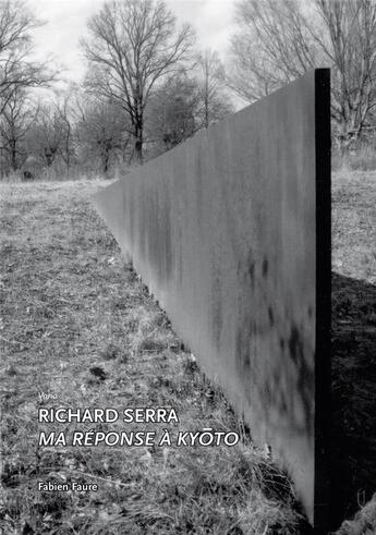 Couverture du livre « Richard Serra ma réponse à Kyoto » de Fabien Faure aux éditions Fage