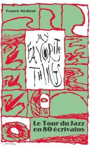 Couverture du livre « My favorite things ; le tour du jazz en 80 écrivains » de Franck Medioni aux éditions Alter Ego