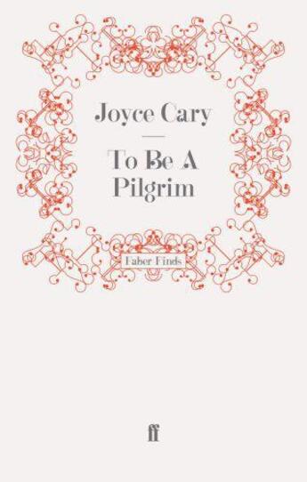 Couverture du livre « To be a Pilgrim » de Joyce Cary aux éditions Faber And Faber Digital