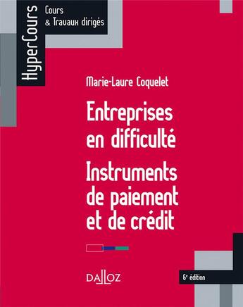Couverture du livre « Entreprises en difficulté ; instruments de paiement et de crédit (6e édition) » de Marie-Laure Coquelet aux éditions Dalloz