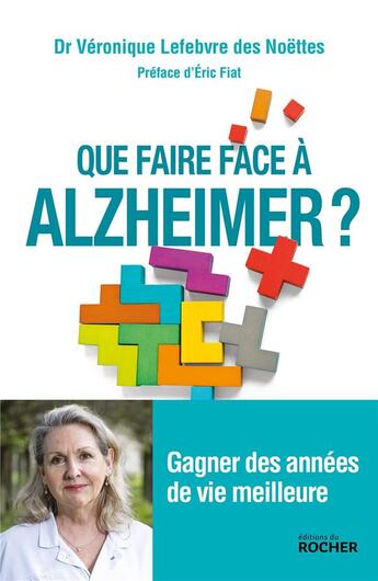 Couverture du livre « Que faire face à Alzheimer ? ; gagner des années de vie meilleure » de Veronique Lefebvre Des Noettes aux éditions Rocher