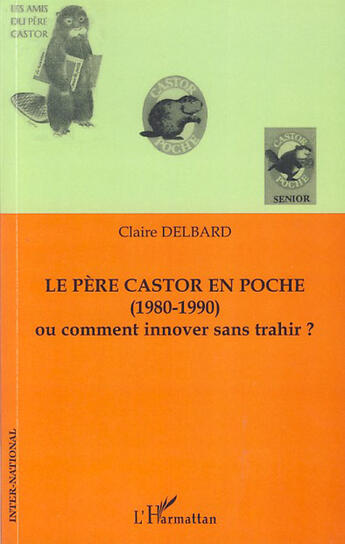 Couverture du livre « Le père castor en poche (1980-1990) ; ou comment innover sans trahir ? » de Claire Delbard aux éditions L'harmattan
