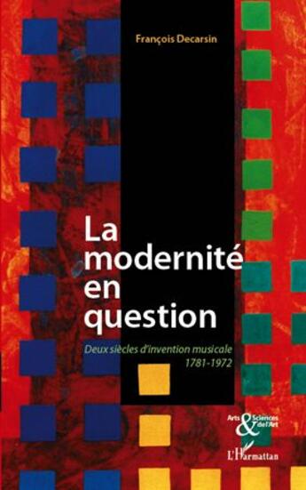 Couverture du livre « La modernité en question ; deux siècles d'invention musicale ; 1781-1972 » de Francois Decarsin aux éditions L'harmattan