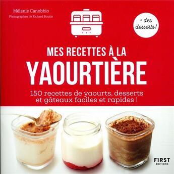 Couverture du livre « Mes recettes de yaourts maison » de Richard Boutin et Melanie Canobbio aux éditions First