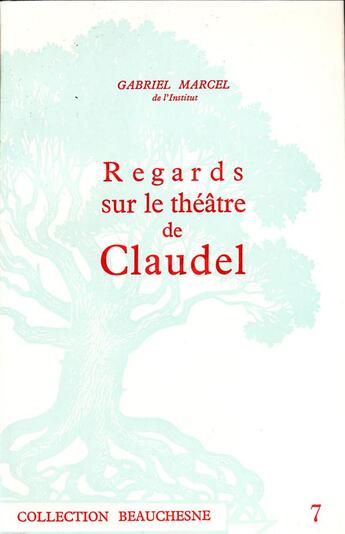 Couverture du livre « Regards sur le théâtre de Paul Claudel » de Gabriel Marcel aux éditions Beauchesne