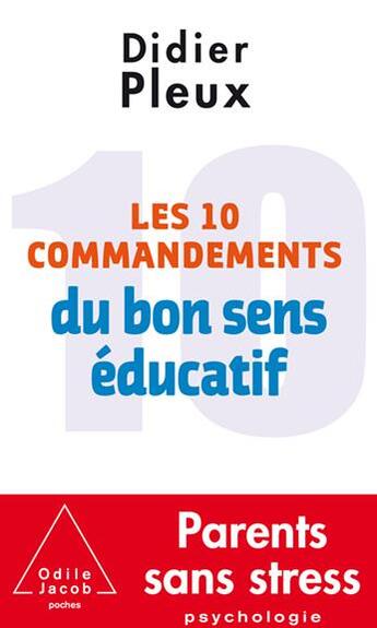 Couverture du livre « Les 10 commandements du bon sens educatif » de Didier Pleux aux éditions Odile Jacob