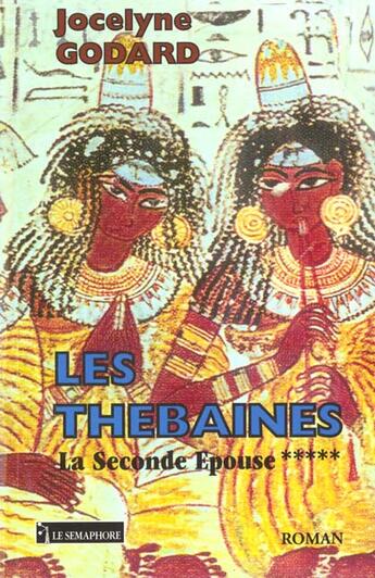 Couverture du livre « LA SECONDE EPOUSE THEBAINES 5 » de Godard Jocelyne aux éditions Le Semaphore