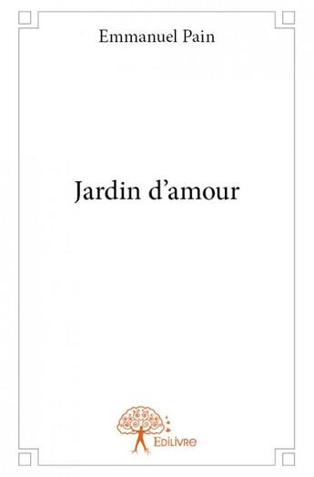 Couverture du livre « Jardin d'amour » de Emmanuel Pain aux éditions Edilivre
