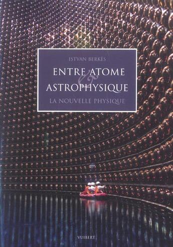 Couverture du livre « Entre atome et astrophysique : une physique nouvelle » de Berkes I. aux éditions Vuibert