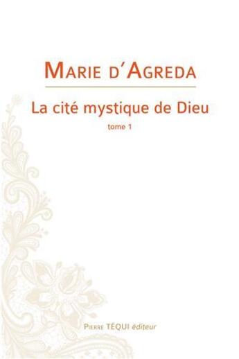 Couverture du livre « La cité mystique de Dieu t.1 » de Marie D' Agreda aux éditions Tequi