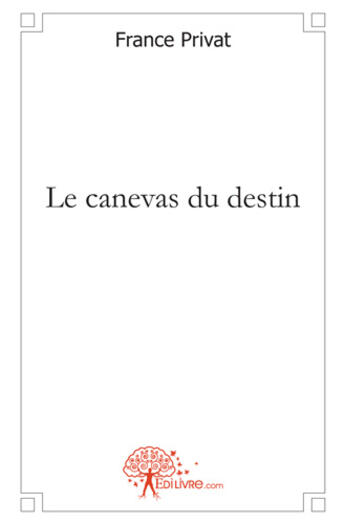 Couverture du livre « Le canevas du destin » de France Privat aux éditions Edilivre