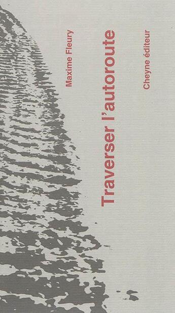 Couverture du livre « Traverser l'autoroute » de Maxime Fleury aux éditions Cheyne