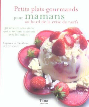 Couverture du livre « Petits plats gourmands pour mamans au bord de la crise de nerfs » de Stephanie De Turckheim et Aimee Langee aux éditions Tana