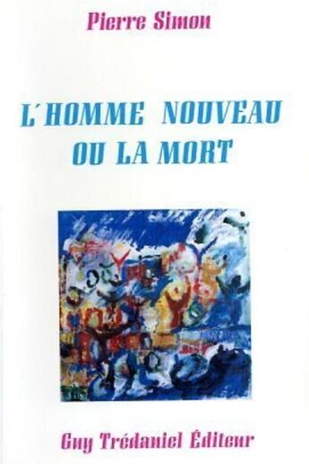 Couverture du livre « L'homme nouveau ou la mort » de Pierre Simon aux éditions Guy Trédaniel