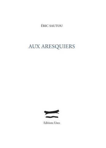 Couverture du livre « Aux aresquiers » de Eric Sautou aux éditions Unes
