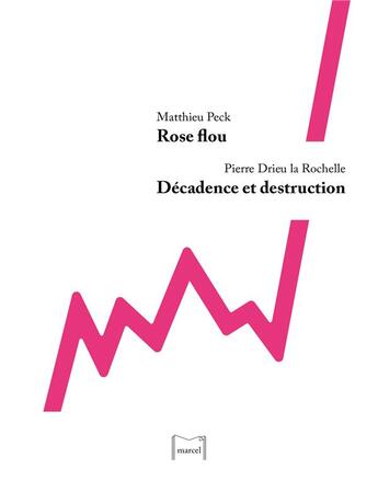 Couverture du livre « Rose flou ; décadence et destruction » de Pierre Drieu La Rochelle et Matthieu Peck aux éditions Editions Marcel