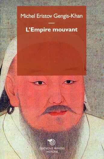 Couverture du livre « Gengis Khan, l'empire mouvant » de Michel Eristov aux éditions Mimesis