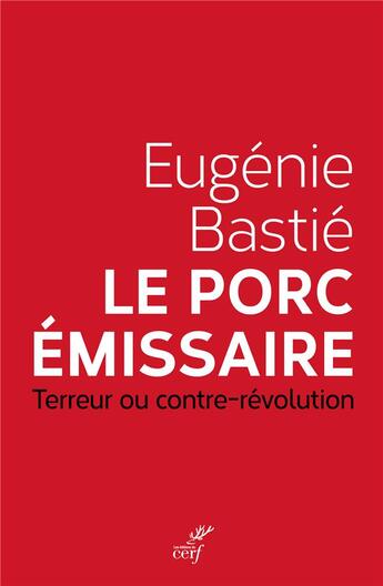 Couverture du livre « Le porc émissaire ; terreur ou contre-révolution » de Eugénie Bastié aux éditions Cerf
