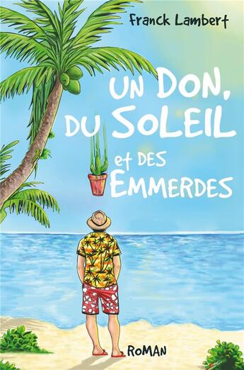 Couverture du livre « Un don, du soleil et des emmerdes » de Franck Lambert aux éditions Librinova