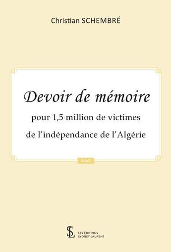 Couverture du livre « Devoir de memoire - pour 1,5 million de victimes de l independance de l algerie » de Christian Schembre aux éditions Sydney Laurent