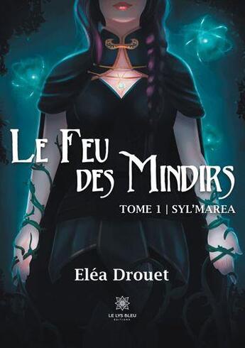 Couverture du livre « Le feu des Mindirs t.1 : Syl'marea » de Elea Drouet aux éditions Le Lys Bleu
