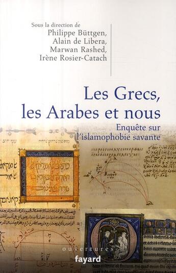 Couverture du livre « Les Grecs, les Arabes et nous ; enquête sur l'islamophobie savante » de Irene Rosier-Catach aux éditions Fayard