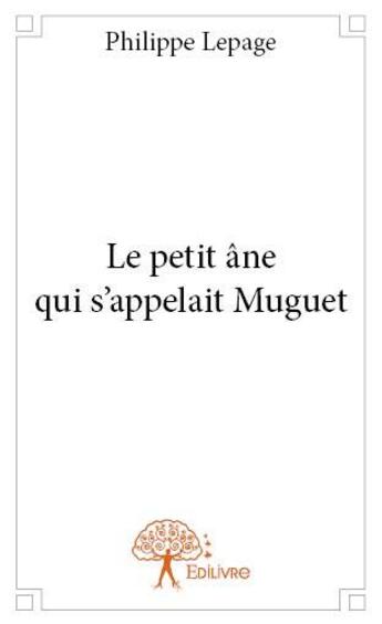 Couverture du livre « Le petit âne qui s'appelait Muguet » de Philippe Lepage aux éditions Edilivre