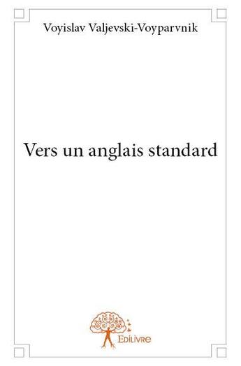 Couverture du livre « Vers un anglais standard » de Voyislav Valjevski-Voyparvnik aux éditions Edilivre-aparis