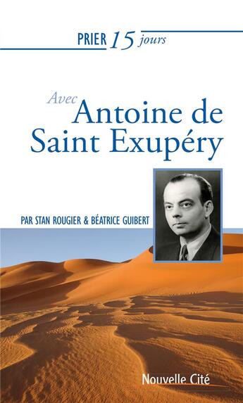 Couverture du livre « Prier 15 jours avec... : avec Antoire de Saint Exupéry » de Stan Rougier et Beatrice Guibert aux éditions Nouvelle Cite
