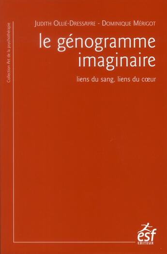 Couverture du livre « Le génogramme imaginaire ; liens du sang, liens du coeur » de Judith Ollie-Dressayre et Dominique Mérigot aux éditions Esf
