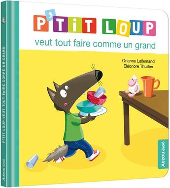 Couverture du livre « P'tit Loup veut tout faire comme un grand » de Orianne Lallemand et Eleonore Thuillier aux éditions Auzou