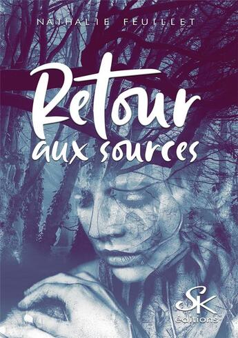 Couverture du livre « Retour aux sources » de Nathalie Feuillet aux éditions Sharon Kena