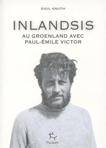 Couverture du livre « Inlandsis ; au Groenland avec Paul-Emile Victor » de Eigil Knuth aux éditions Paulsen