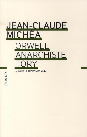Couverture du livre « Orwell anarchiste tory ; à propos de 1984 » de Jean-Claude Michea aux éditions Climats
