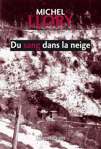 Couverture du livre « Du sang dans la neige » de Michel Llory aux éditions Presses Litteraires