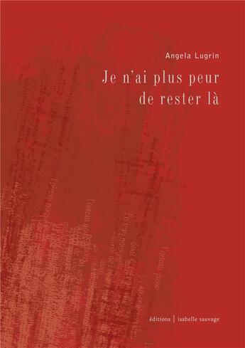 Couverture du livre « Je n'ai plus peur de rester là » de Angela Lugrin aux éditions Isabelle Sauvage