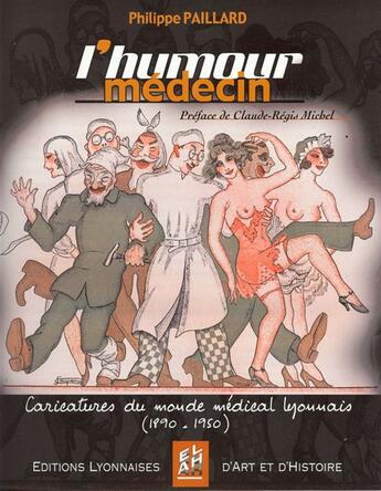Couverture du livre « L'humour médecin ; caricatures du monde médical lyonnais (1890-1950) » de Philippe Paillard aux éditions Elah
