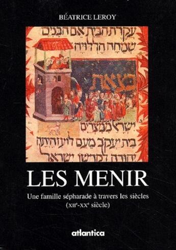 Couverture du livre « Les Menir ; une famille sépharade à travers les siàècles XII-XX siècle » de Beatrice Leroy aux éditions Atlantica
