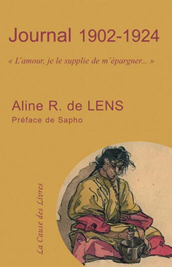Couverture du livre « Journal Aline R. de lens 1902-1924 ; «l'amour, je le supplie de m'épargner...» » de De Lens aux éditions La Cause Des Livres