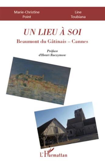 Couverture du livre « Lieu à soi ; Beaumont du Gatinais-Cannes » de Marie-Christine Point et Line Toubiana aux éditions L'harmattan