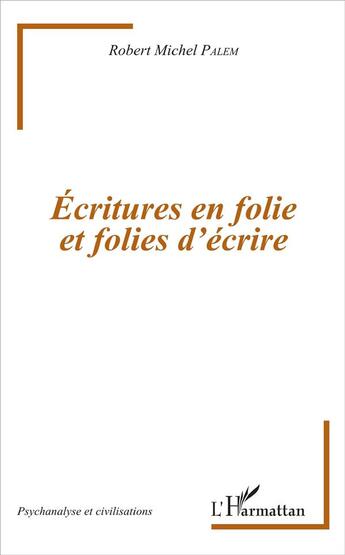 Couverture du livre « Écriture en foli et folies d'écrire » de Robert-Michel Palem aux éditions L'harmattan