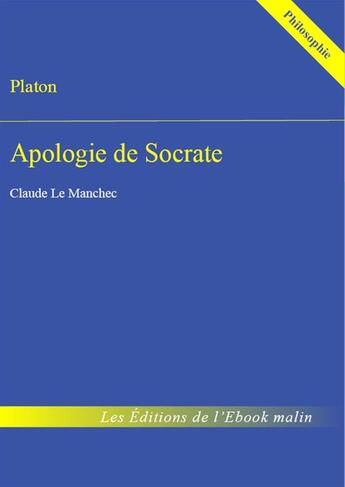 Couverture du livre « Apologie de Socrate - édition enrichie » de Platon aux éditions Epagine