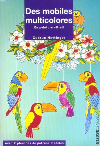 Couverture du livre « Mobiles multicolores en peinture vitrail » de Hettinger G aux éditions Ulisse